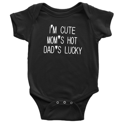 BABY BOY/GIRL "Im cute, mom is hot and dad is lucky" ONESIE