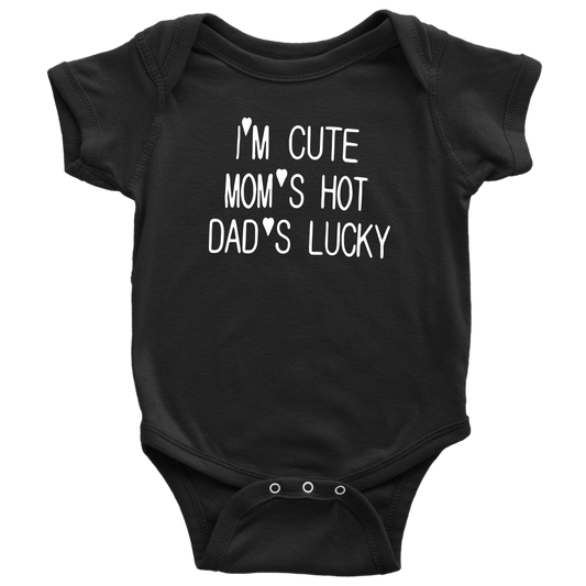 BABY BOY/GIRL "Im cute, mom is hot and dad is lucky" ONESIE