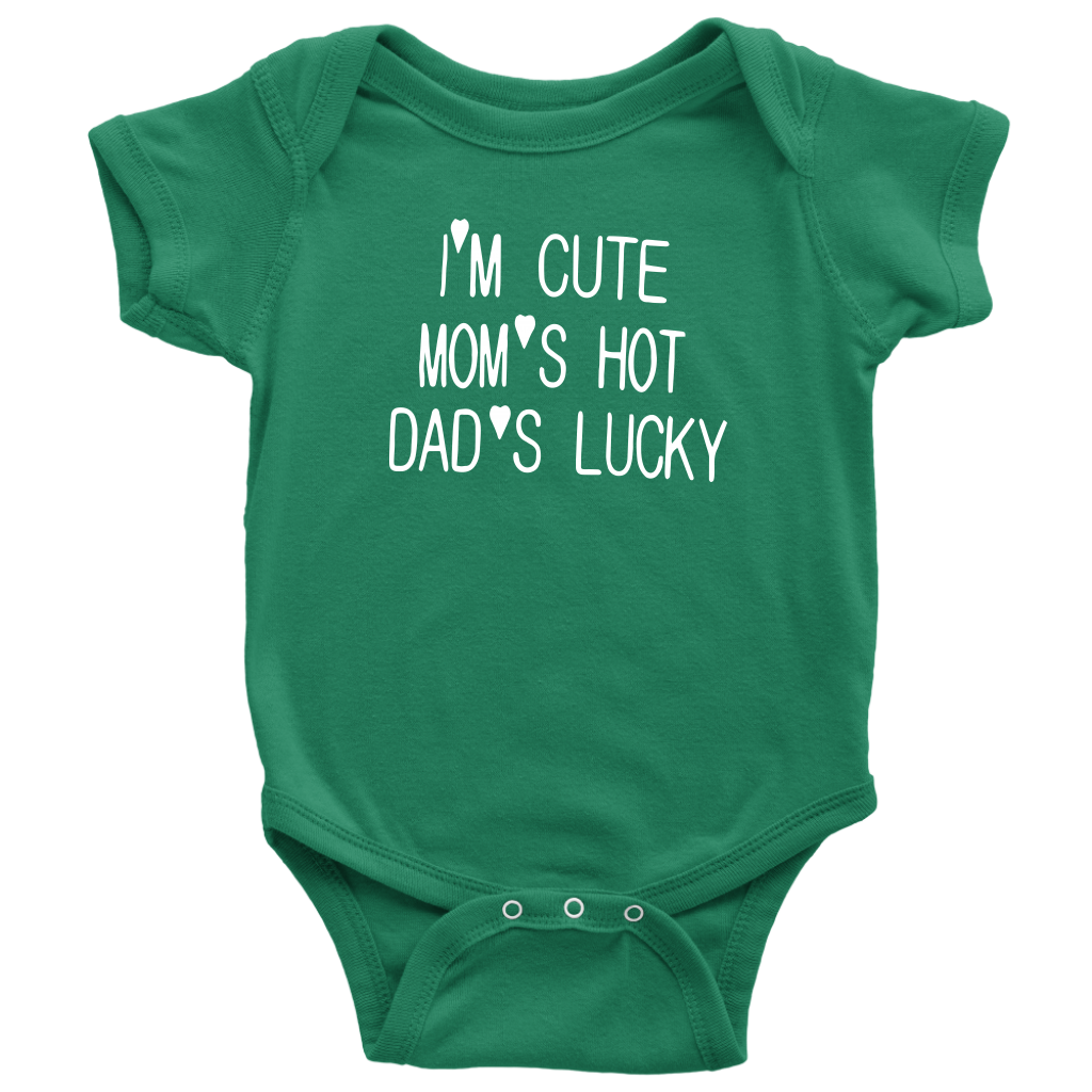 BABY BOY/GIRL "Im cute, mom is hot and dad is lucky" ONESIE