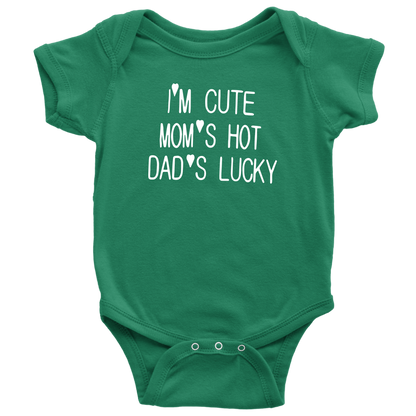 BABY BOY/GIRL "Im cute, mom is hot and dad is lucky" ONESIE
