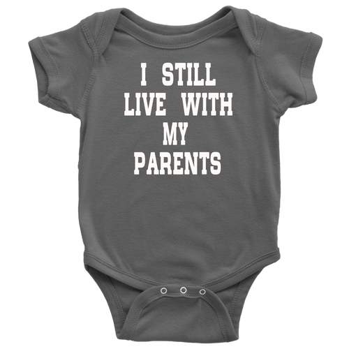 BABY BOY/GIRL "I Still live with my parents" ONESIE