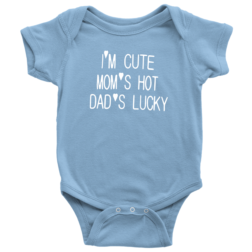 BABY BOY/GIRL "Im cute, mom is hot and dad is lucky" ONESIE