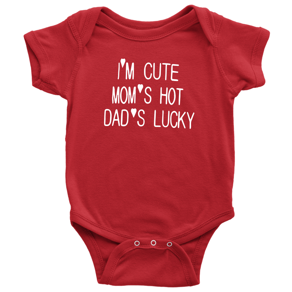 BABY BOY/GIRL "Im cute, mom is hot and dad is lucky" ONESIE