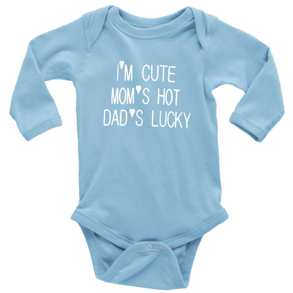 BABY BOY/GIRL "Im cute, mom is hot and dad is lucky" ONESIE