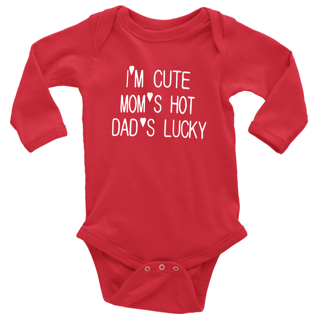 BABY BOY/GIRL "Im cute, mom is hot and dad is lucky" ONESIE