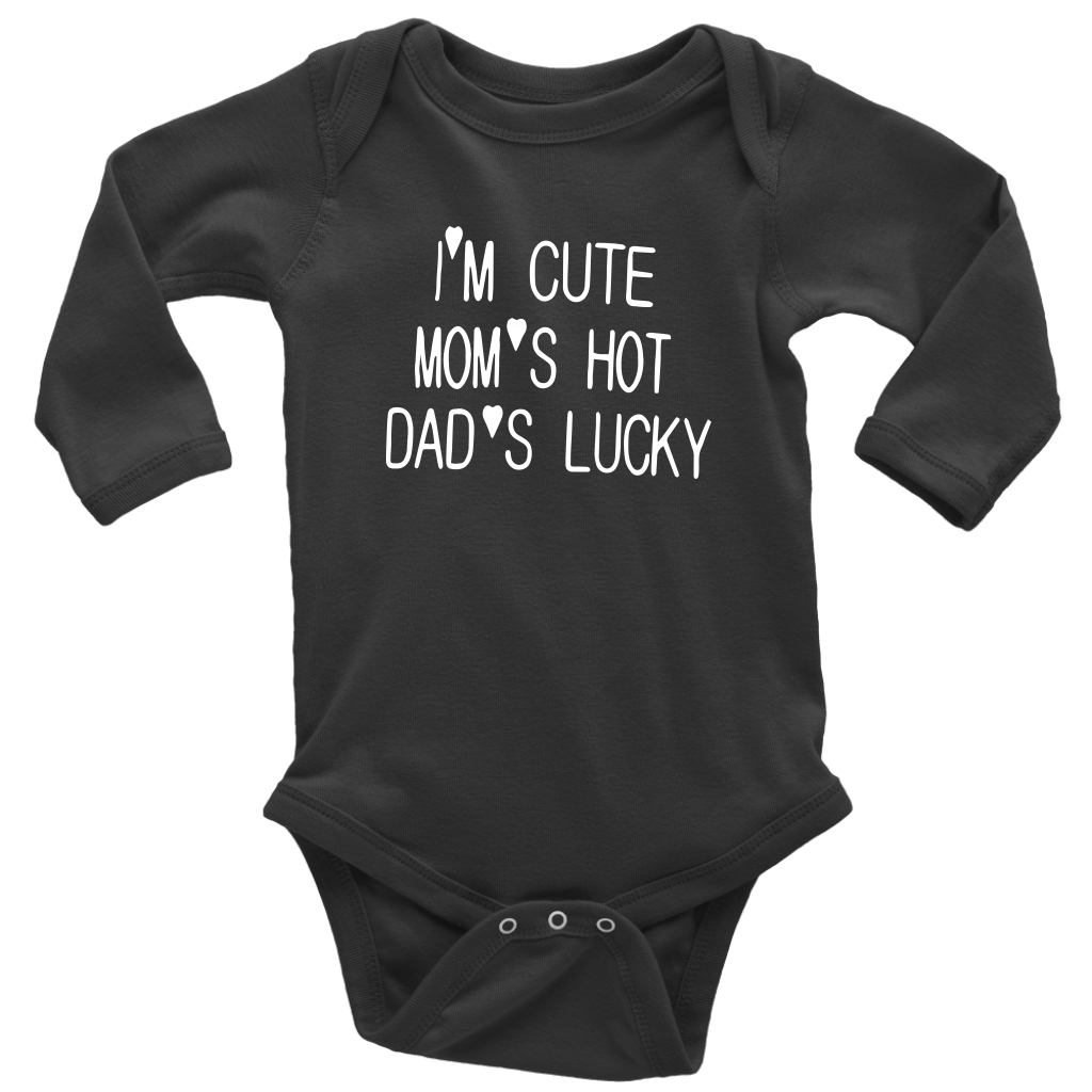 BABY BOY/GIRL "Im cute, mom is hot and dad is lucky" ONESIE